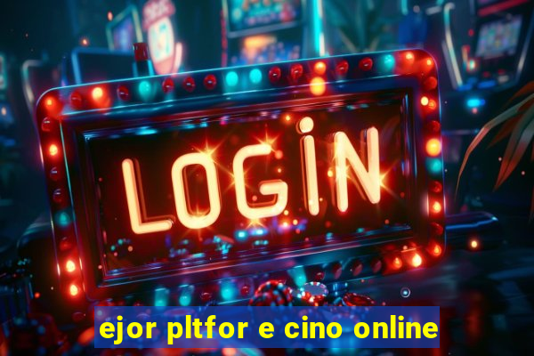 ejor pltfor e cino online