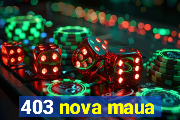 403 nova maua