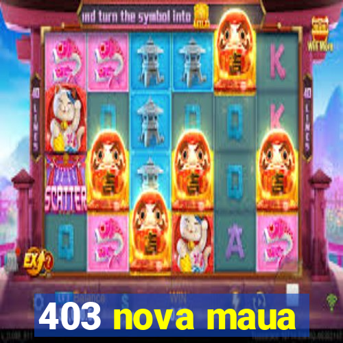 403 nova maua