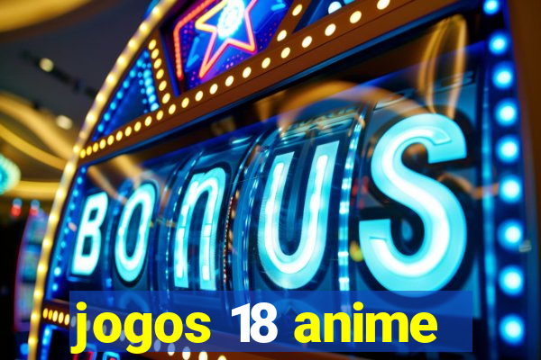 jogos 18 anime