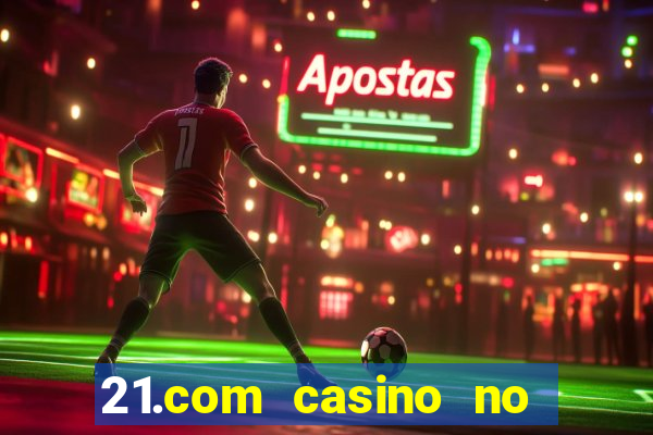 21.com casino no deposit bonus