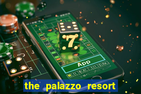 the palazzo resort hotel and casino las vegas