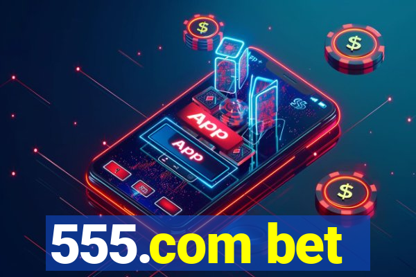 555.com bet