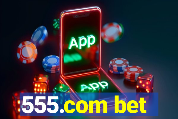 555.com bet