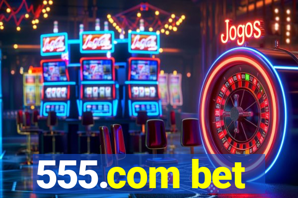 555.com bet