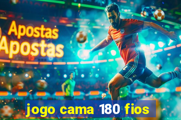 jogo cama 180 fios