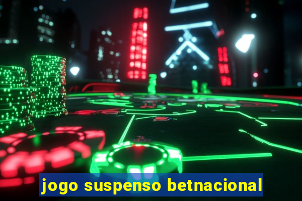 jogo suspenso betnacional