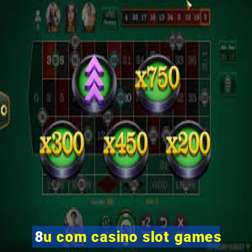 8u com casino slot games