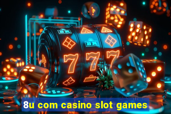 8u com casino slot games