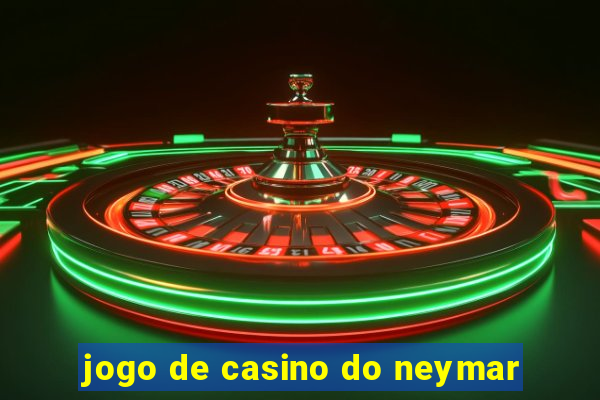 jogo de casino do neymar