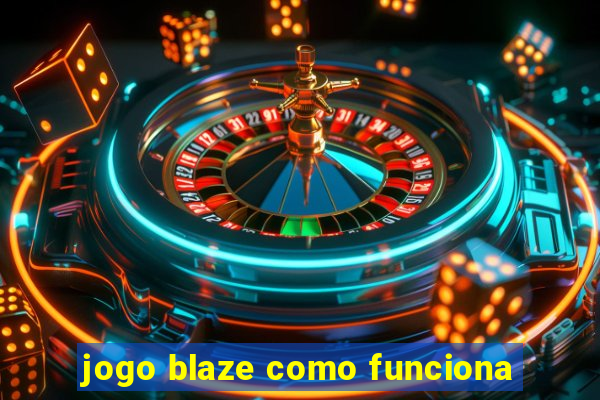 jogo blaze como funciona