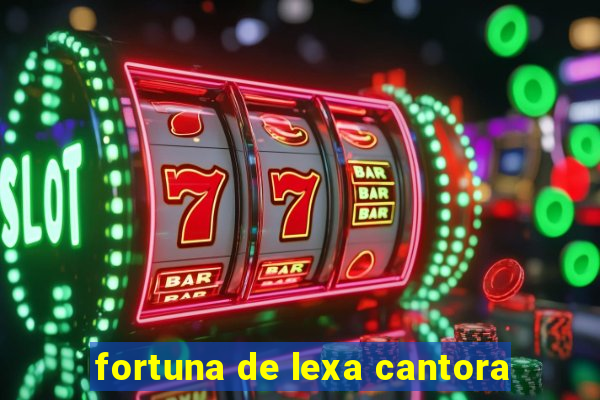 fortuna de lexa cantora