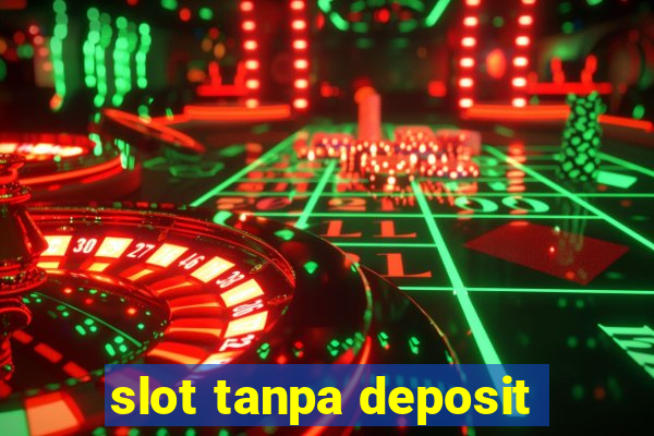 slot tanpa deposit