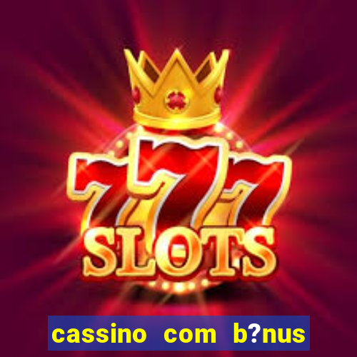 cassino com b?nus no cadastro