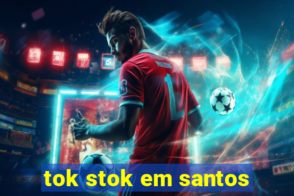 tok stok em santos