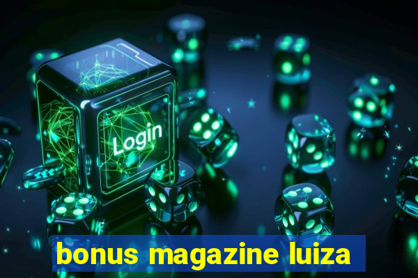 bonus magazine luiza