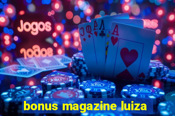 bonus magazine luiza