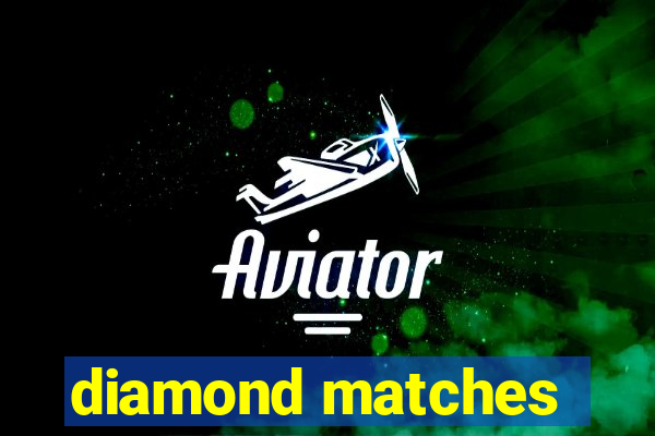 diamond matches