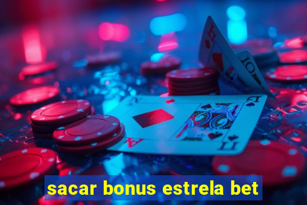 sacar bonus estrela bet