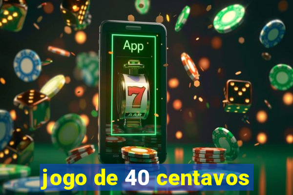 jogo de 40 centavos