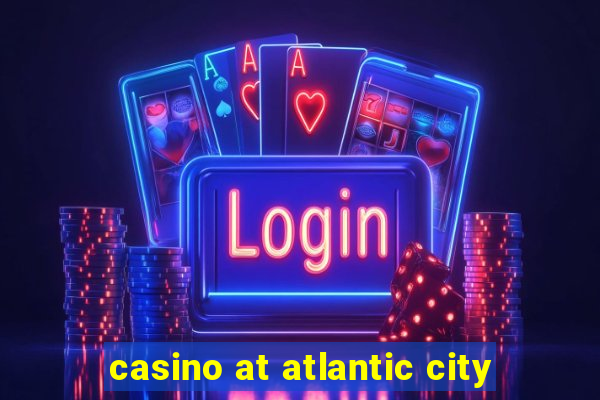 casino at atlantic city