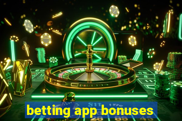 betting app bonuses