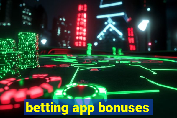 betting app bonuses