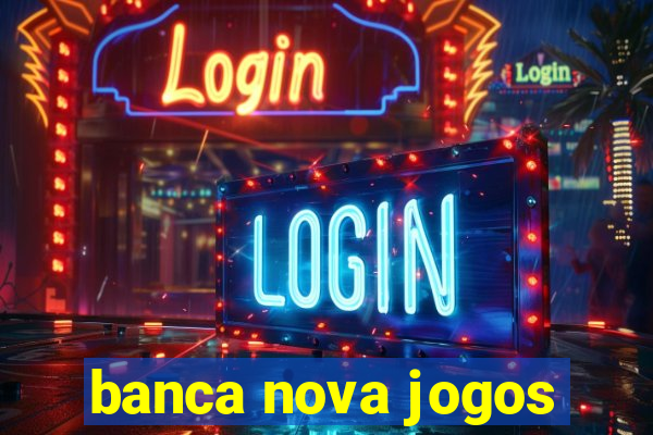 banca nova jogos