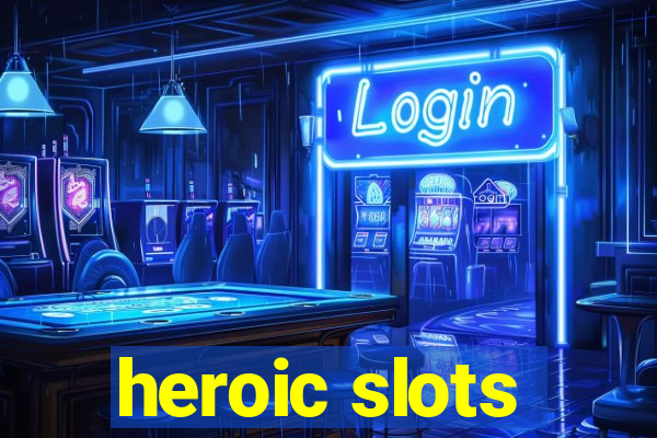 heroic slots