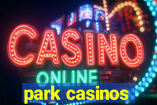 park casinos