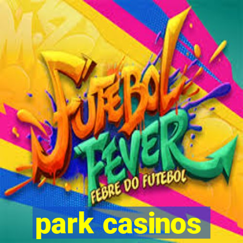 park casinos