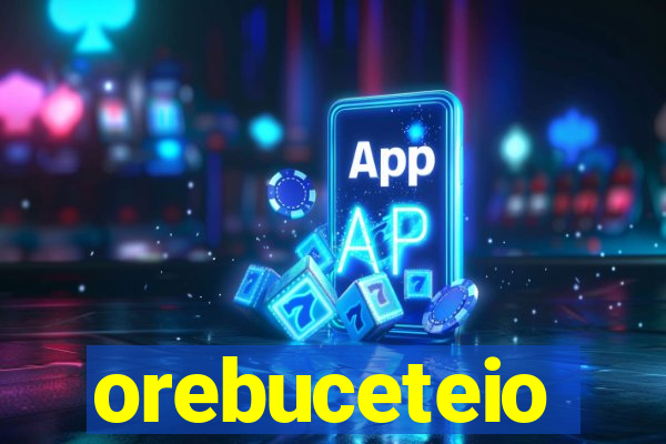 orebuceteio