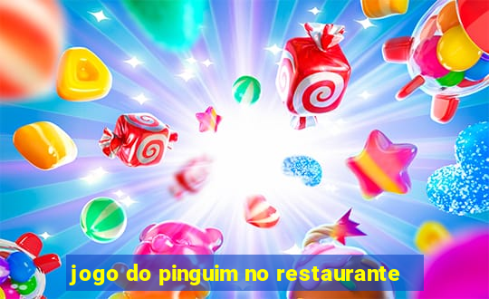 jogo do pinguim no restaurante