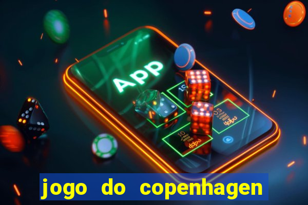 jogo do copenhagen ao vivo