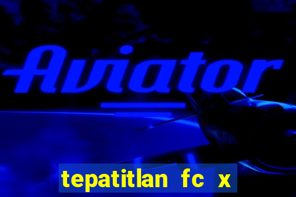 tepatitlan fc x mineros de zacatecas