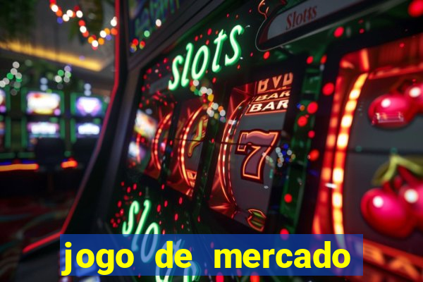 jogo de mercado dinheiro infinito