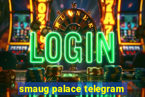 smaug palace telegram