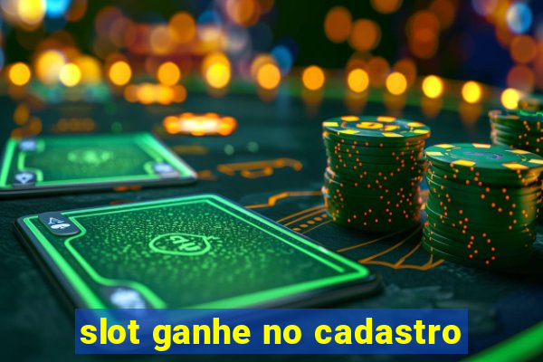 slot ganhe no cadastro