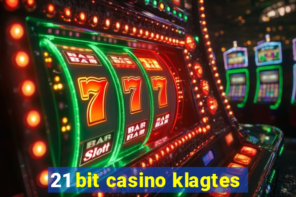 21 bit casino klagtes