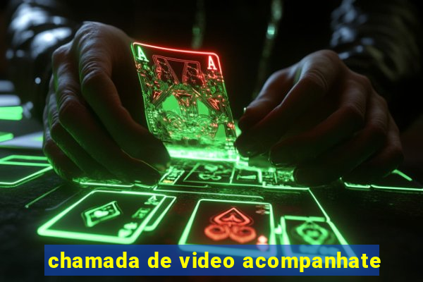 chamada de video acompanhate