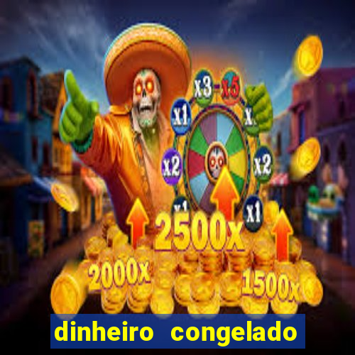 dinheiro congelado na plataforma de jogos