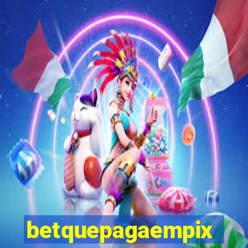 betquepagaempix