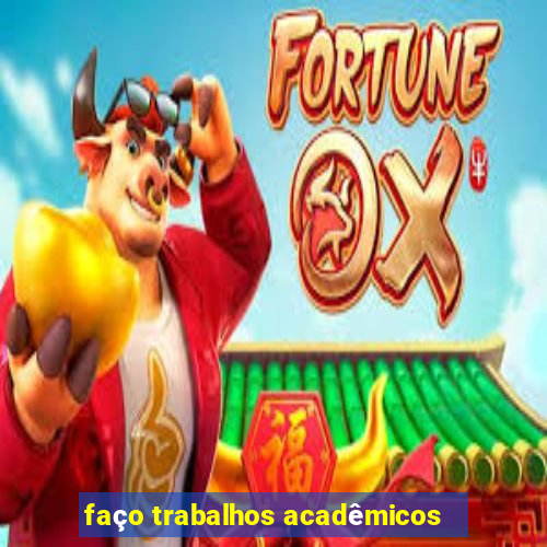 faço trabalhos acadêmicos