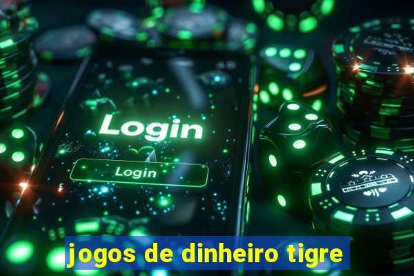 jogos de dinheiro tigre