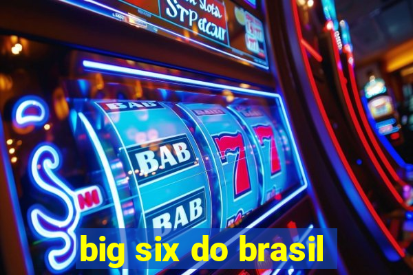 big six do brasil