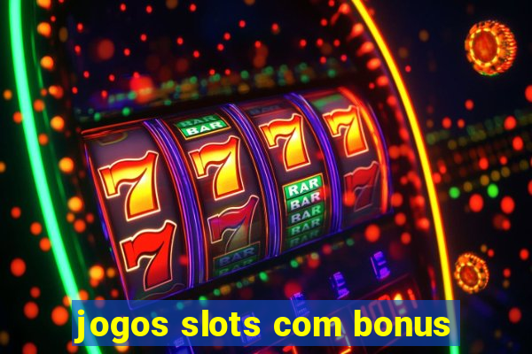 jogos slots com bonus