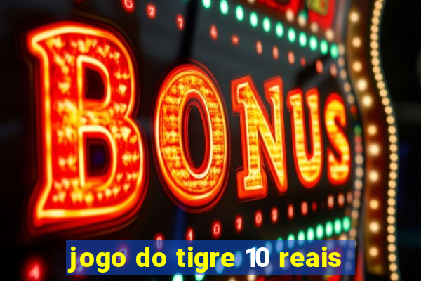 jogo do tigre 10 reais