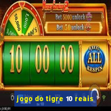 jogo do tigre 10 reais