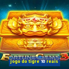 jogo do tigre 10 reais