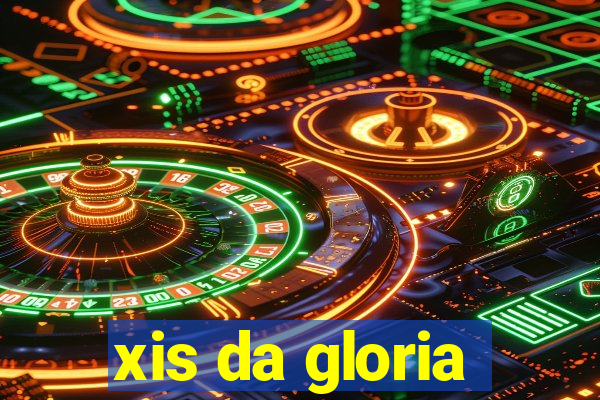 xis da gloria